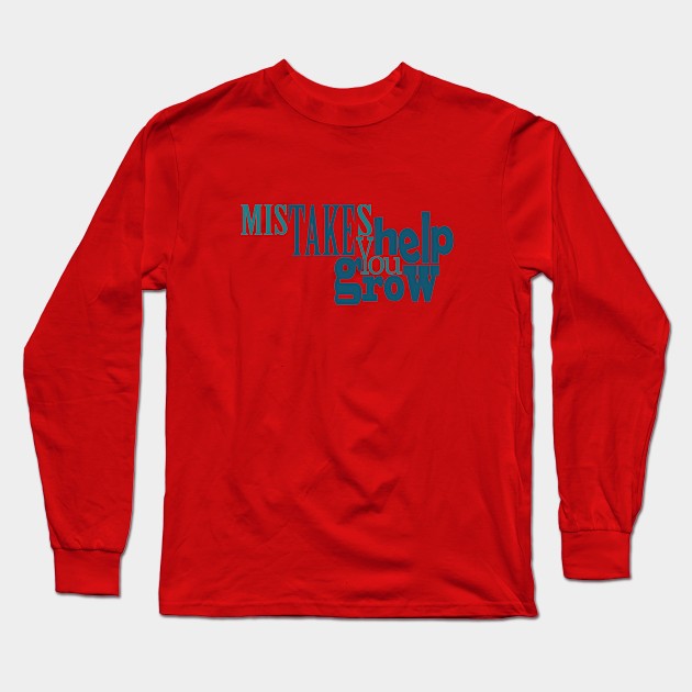 Mistakes Help You Grow Long Sleeve T-Shirt by Day81